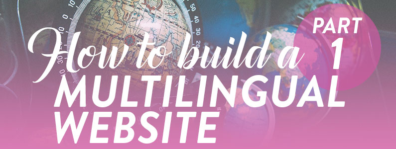 How to Build A Multilingual Website, with Examples